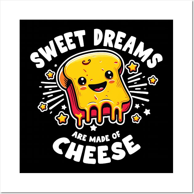 Sweet Dreams Are Made Of Cheese Funny Foodie Design Wall Art by Graphic Duster